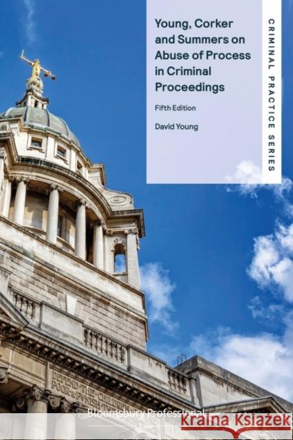 Young, Corker and Summers on Abuse of Process in Criminal Proceedings Young, David 9781526515162 Tottel Publishing