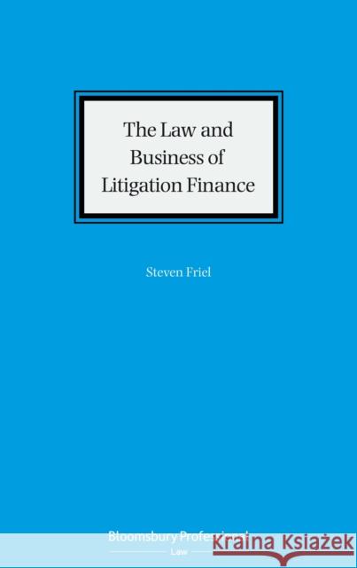 The Law and Business of Litigation Finance Friel, Steven 9781526515254 Tottel Publishing