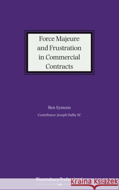 Force Majeure and Frustration in Commercial Contracts Ben Symons Joseph Dalby Sc 9781526517111 Tottel Publishing