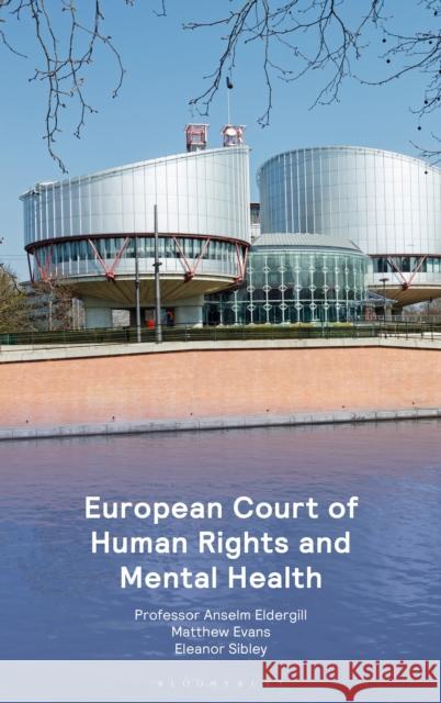 European Court of Human Rights and Mental Health Eldergill, Professor Anselm 9781526524195 Tottel Publishing