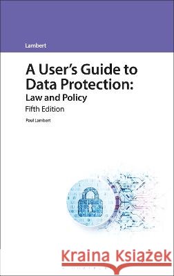 A User\'s Guide to Data Protection: Law and Policy Paul Lambert 9781526527288 Tottel Publishing