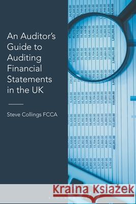 An Auditor's Guide to Auditing Financial Statements in the UK Steve (Leavitt Walmsley Associates Ltd) Collings 9781526527486