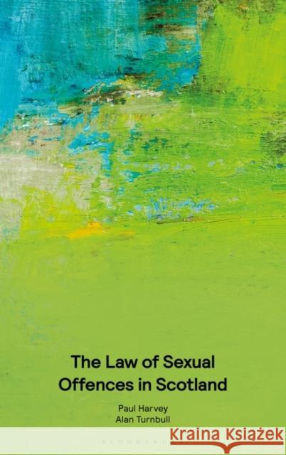 The Law of Sexual Offences in Scotland Alan Turnbull 9781526528025