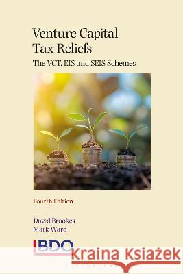 Venture Capital Tax Reliefs: The VCT, EIS and SEIS Schemes David Brookes, Mark Ward 9781526528438 Bloomsbury Academic (JL)