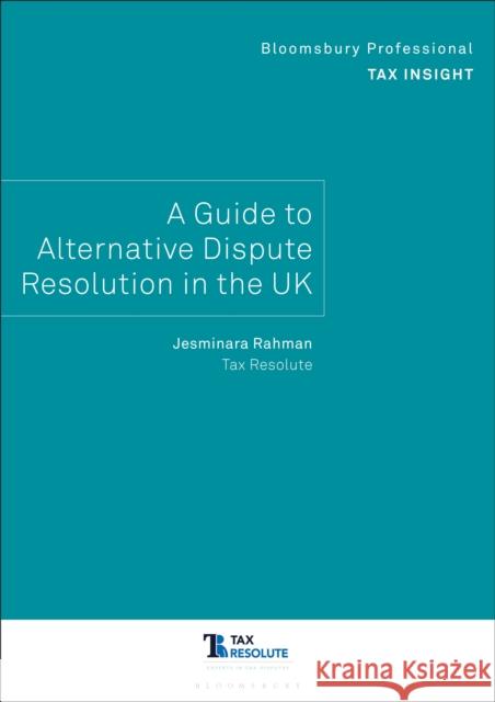 Bloomsbury Professional Tax Insight: A Guide to Alternative Dispute Resolution in the UK Jesminara Rahman 9781526530424 Bloomsbury Publishing PLC