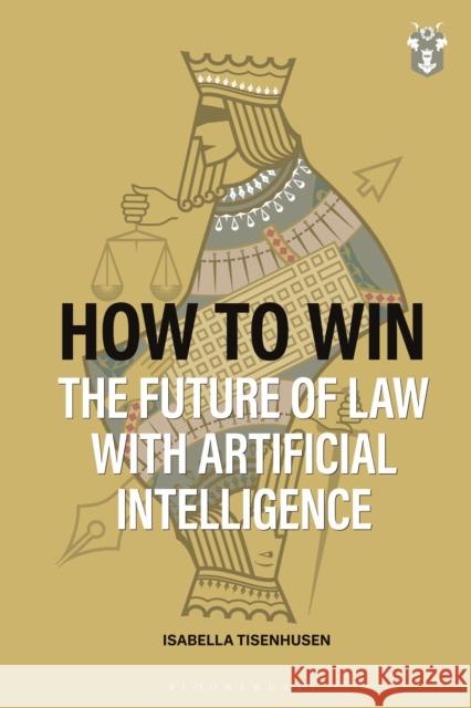 How to Win: The Future of Law with Artificial Intelligence Isabella Tisenhusen 9781526532749 Tottel Publishing