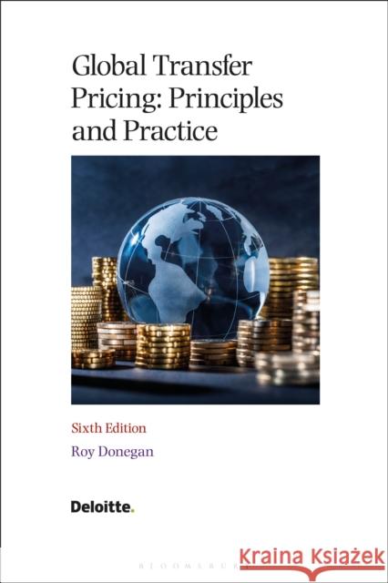 Global Transfer Pricing: Principles and Practice Roy (Deloitte LLP, UK) Donegan 9781526535085 Tottel Publishing