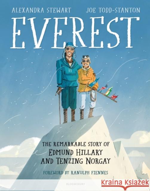 Everest: The Remarkable Story of Edmund Hillary and Tenzing Norgay Alexandra Stewart Joe Todd-Stanton Ranulph Fiennes 9781526600769