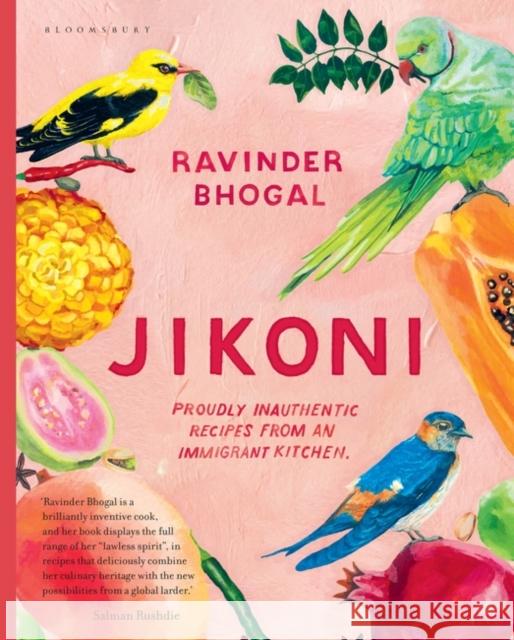 Jikoni: Proudly Inauthentic Recipes from an Immigrant Kitchen Ravinder Bhogal 9781526601445 Bloomsbury Publishing PLC