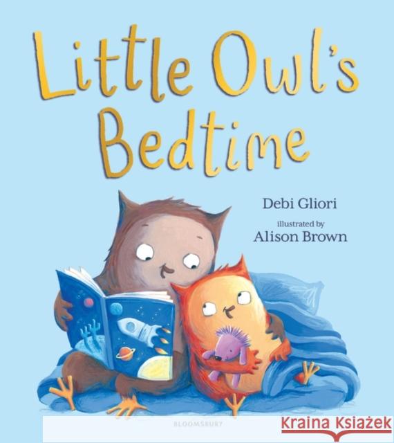Little Owl's Bedtime Debi Gliori Alison Brown  9781526603487 Bloomsbury Publishing PLC