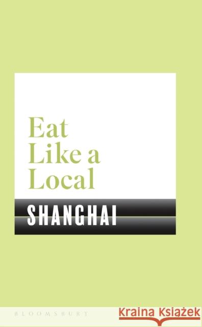 Eat Like a Local Shanghai Bloomsbury 9781526605177