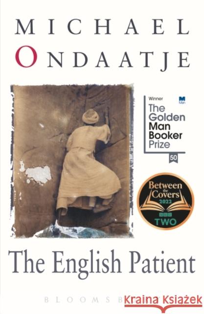 The English Patient: Winner of the Golden Man Booker Prize Michael Ondaatje   9781526605900 Bloomsbury Publishing PLC