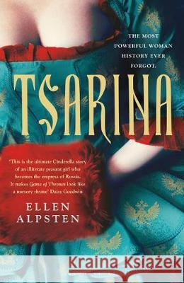 Tsarina: 'Makes Game of Thrones look like a nursery rhyme' - Daisy Goodwin Ellen Alpsten   9781526606419 Bloomsbury Publishing PLC