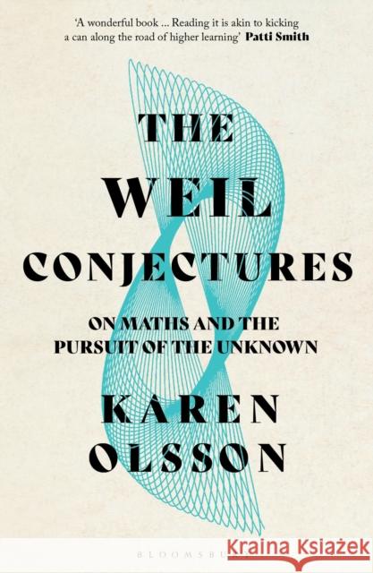 The Weil Conjectures: On Maths and the Pursuit of the Unknown Karen Olsson 9781526607546