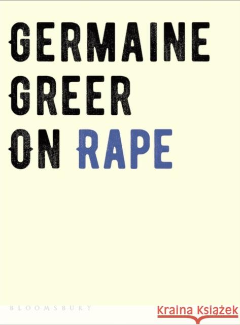 On Rape Germaine Greer   9781526608406 Bloomsbury Publishing PLC