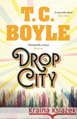 Drop City T. C. Boyle 9781526608895 Bloomsbury Publishing PLC
