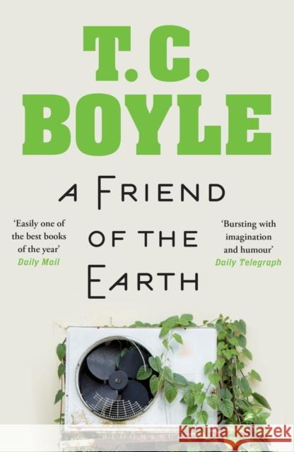 A Friend of the Earth T. C. Boyle 9781526608918 Bloomsbury Publishing PLC