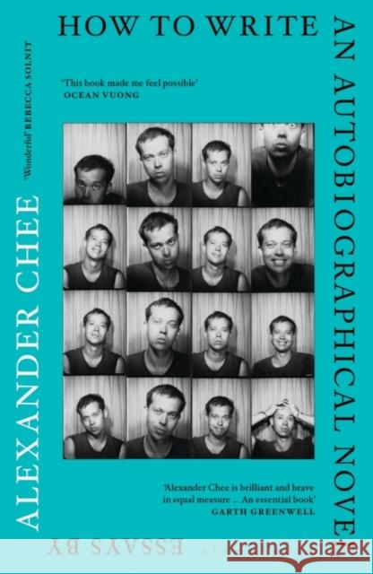 How to Write an Autobiographical Novel Alexander Chee   9781526609113 Bloomsbury Publishing PLC