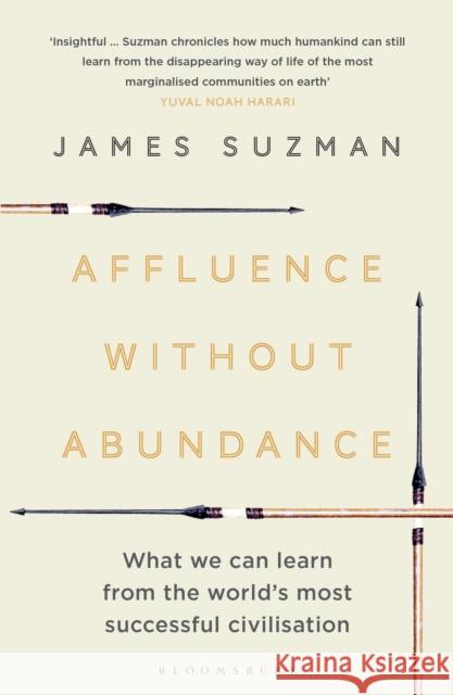 Affluence Without Abundance: What We Can Learn from the World's Most Successful Civilisation James Suzman 9781526609311 Bloomsbury Publishing PLC