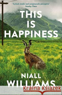 This Is Happiness: By the author of Four Letters of Love, now a major film starring Helena Bonham Carter and Pierce Brosnan Niall Williams 9781526609359