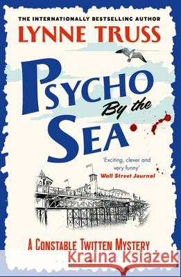 Psycho by the Sea: a pageturning laugh-out-loud English cozy mystery Lynne Truss 9781526609861