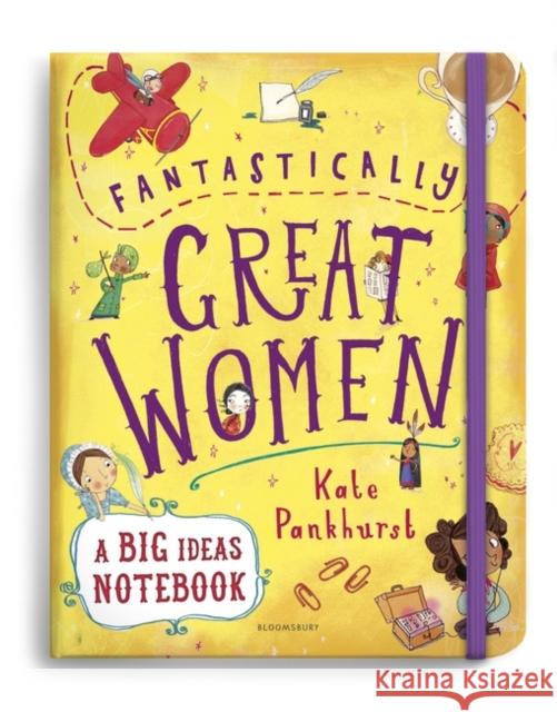 Fantastically Great Women A Big Ideas Notebook Kate Pankhurst, Kate Pankhurst 9781526610119 Bloomsbury Publishing PLC