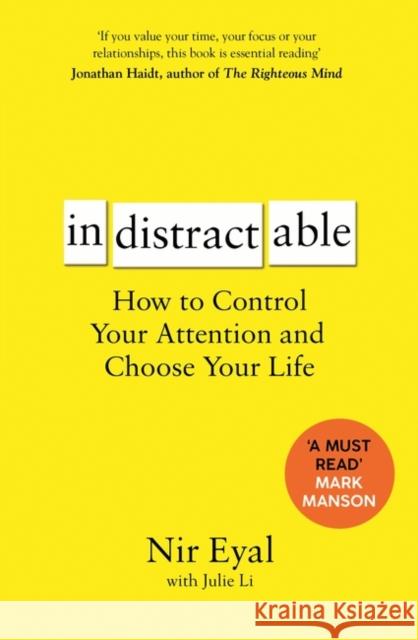 Indistractable: How to Control Your Attention and Choose Your Life Eyal, Nir 9781526610201