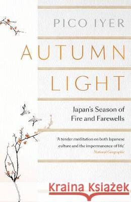 Autumn Light: Japan's Season of Fire and Farewells Pico Iyer   9781526611468 Bloomsbury Publishing PLC