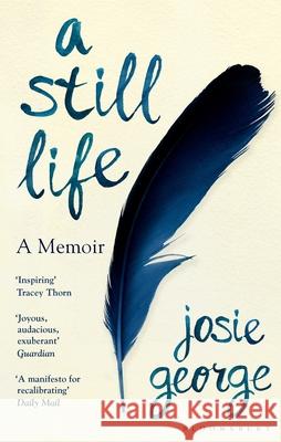 A Still Life: A Memoir Josie George 9781526612007 Bloomsbury Publishing PLC