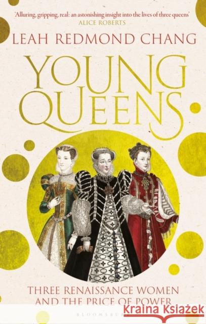 Young Queens: The gripping, intertwined story of three queens, longlisted for the Women's Prize for Non-Fiction Leah Redmond Chang 9781526613448