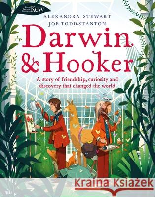 Kew: Darwin and Hooker: A story of friendship, curiosity and discovery that changed the world Alexandra Stewart 9781526613998 Bloomsbury Publishing PLC