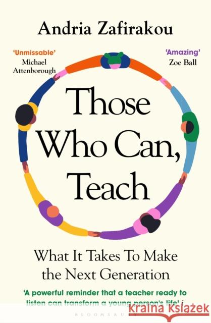 Those Who Can, Teach: What It Takes To Make the Next Generation Andria Zafirakou 9781526614049 Bloomsbury Publishing PLC