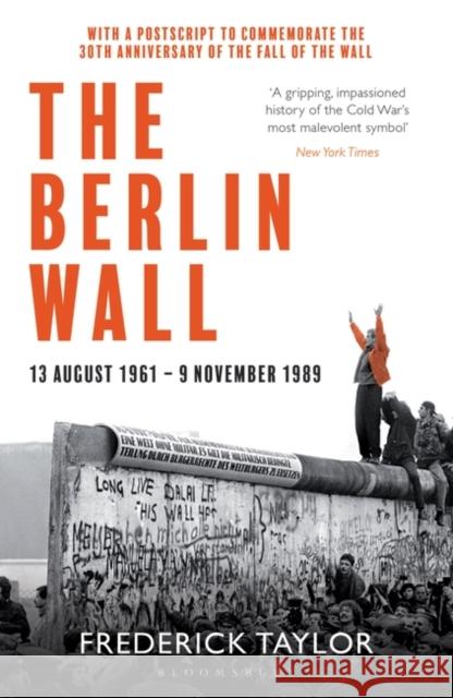 The Berlin Wall: 13 August 1961 - 9 November 1989 (reissued) Frederick Taylor 9781526614278