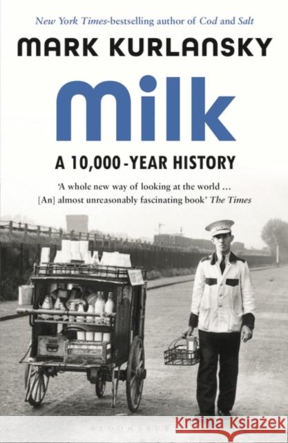 Milk: A 10,000-Year History Mark Kurlansky   9781526614346 Bloomsbury Publishing PLC