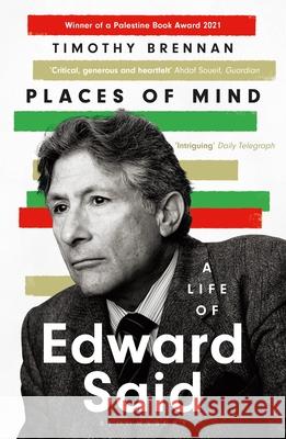 Places of Mind: A Life of Edward Said Timothy Brennan 9781526614643