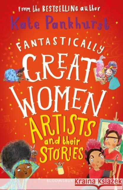 Fantastically Great Women Artists and Their Stories Kate Pankhurst 9781526615343