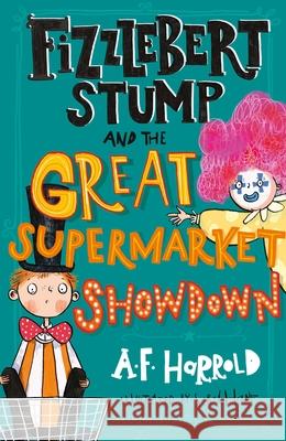 Fizzlebert Stump and the Great Supermarket Showdown A.F. Harrold 9781526616487