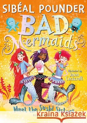 Bad Mermaids Meet the Sushi Sisters Pounder, Sibéal 9781526616883 Bloomsbury Publishing PLC