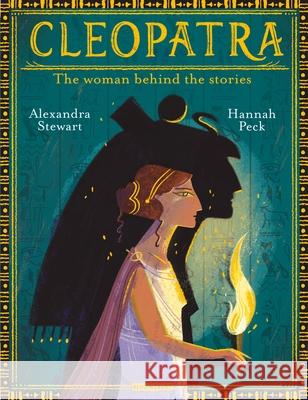 Cleopatra: The Woman Behind the Stories Alexandra Stewart 9781526619037 Bloomsbury Publishing PLC