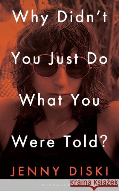 Why Didn’t You Just Do What You Were Told?: Essays Jenny Diski 9781526621948 Bloomsbury Publishing PLC