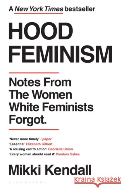 Hood Feminism: Notes from the Women White Feminists Forgot Mikki Kendall 9781526622709 Bloomsbury Publishing PLC
