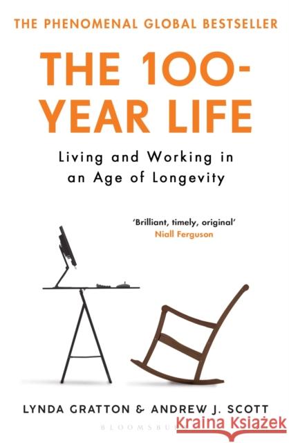 The 100-Year Life: Living and Working in an Age of Longevity Lynda Gratton Andrew Scott  9781526622839 Bloomsbury Publishing PLC