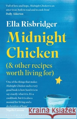 Midnight Chicken: & Other Recipes Worth Living For Ella Risbridger 9781526623898 Bloomsbury Publishing PLC