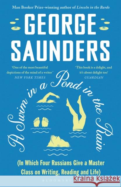 A Swim in a Pond in the Rain: From the Man Booker Prize-winning, New York Times-bestselling author of Lincoln in the Bardo George Saunders 9781526624246 Bloomsbury Publishing PLC