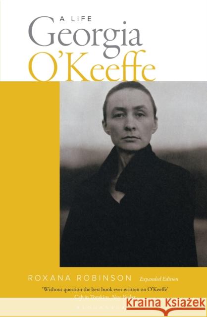 Georgia O'Keeffe: A Life (new edition) Roxana Robinson 9781526625243 Bloomsbury Publishing PLC