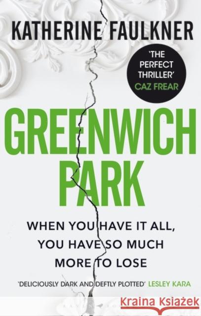 Greenwich Park: A twisty, compulsive debut thriller about friendships, lies and the secrets we keep to protect ourselves Faulkner Katherine Faulkner 9781526626332