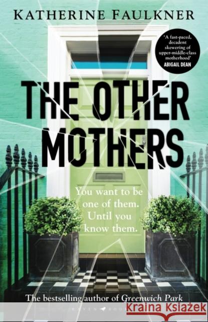 The Other Mothers: the unguessable, unputdownable new thriller from the internationally bestselling author of Greenwich Park Katherine Faulkner 9781526626523