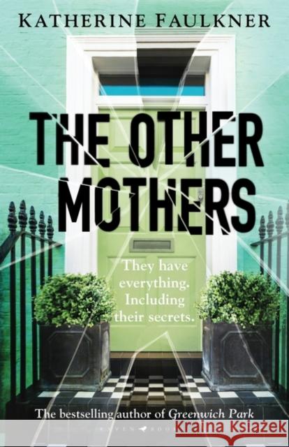 The Other Mothers : the unguessable, unputdownable new thriller from the internationally bestselling author of Greenwich Park Faulkner Katherine Faulkner 9781526626530