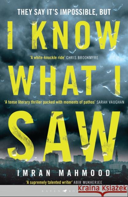 I Know What I Saw: The gripping new thriller from the author of BBC1's YOU DON'T KNOW ME Mahmood Imran Mahmood 9781526627636 Bloomsbury Publishing (UK)