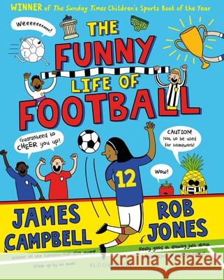 The Funny Life of Football - WINNER of The Sunday Times Children’s Sports Book of the Year 2023 James Campbell 9781526627995